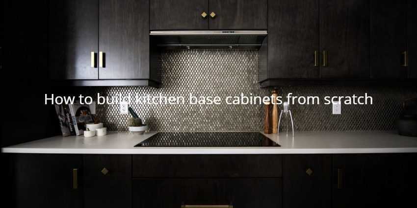How to build kitchen base cabinets from scratch