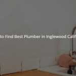 How to Find Best Plumber in Inglewood California