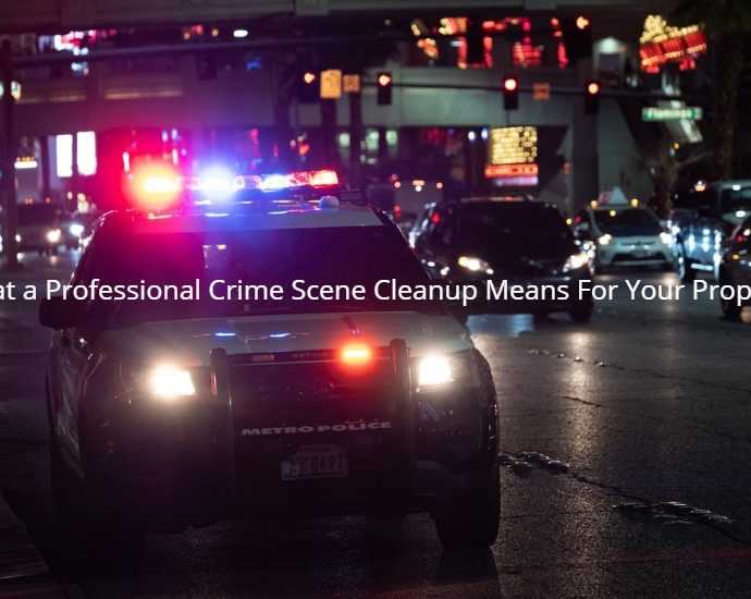 What a Professional Crime Scene Cleanup Means For Your Property