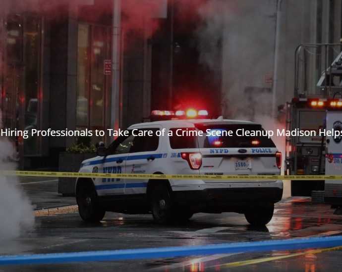 How Hiring Professionals to Take Care of a Crime Scene Cleanup Madison Helps You