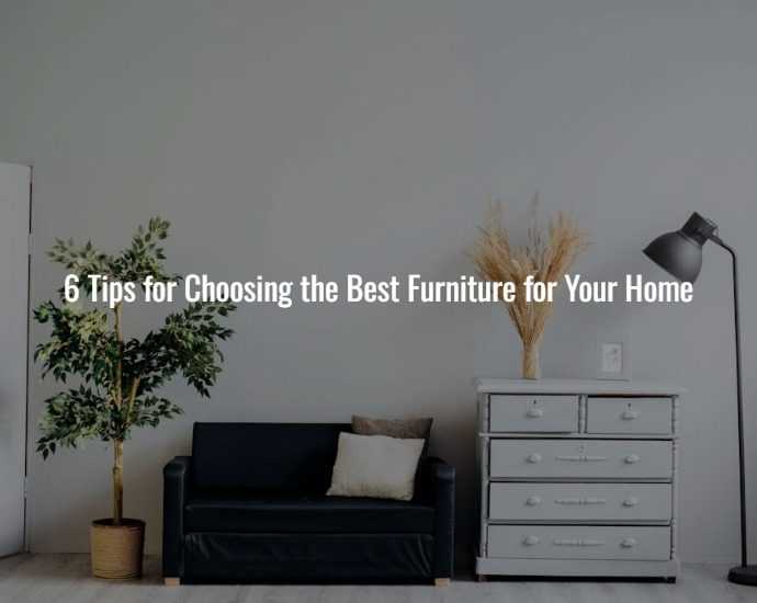 6 Tips for Choosing the Best Furniture for Your Home