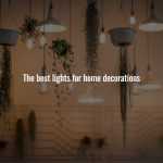 The best lights for home decorations