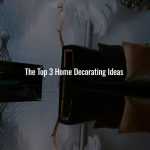 The Top 3 Home Decorating Ideas