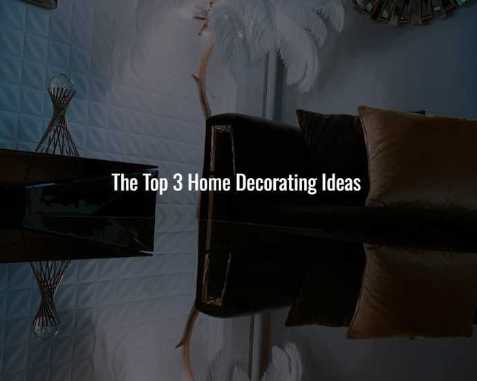 The Top 3 Home Decorating Ideas