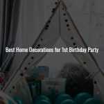 Best Home Decorations for 1st Birthday Party