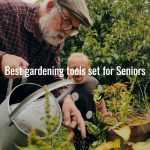 Best gardening tools set for Seniors